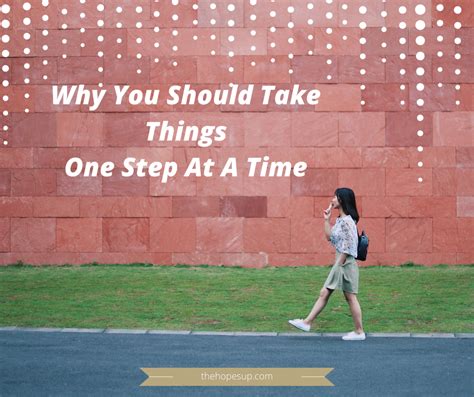 Why You Should Take Things One Step At A Time