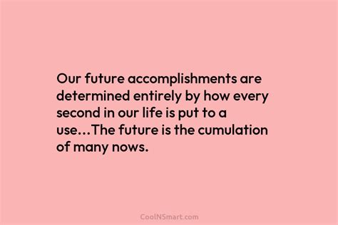 Quote Our Future Accomplishments Are Determined Entirely By