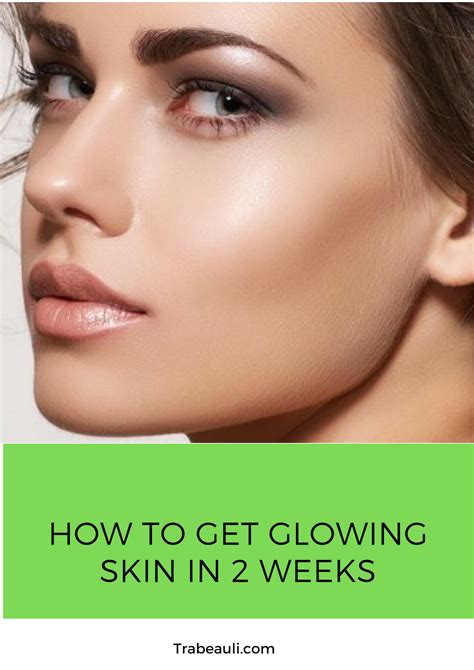 How To Get Glowing Skin In 2 Weeks Naturally At Home Trabeauli