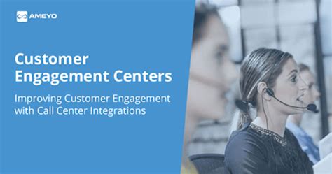 7 Ways To Improve Customer Engagement With Call Center Integrations Ameyo