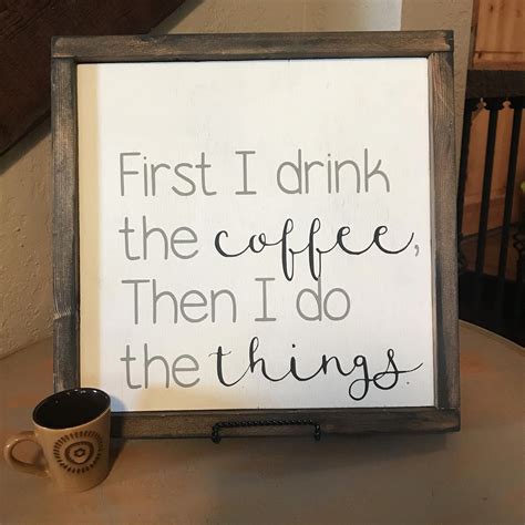 The thought of it was enough to make me feel green. First I drink the coffee, then I do the things. Who can relate? This funny sign would be a great ...