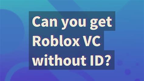 Can You Get Roblox Vc Without Id Youtube