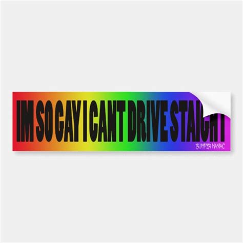I M So Gay I Can T Drive Straight Bumper Sticker