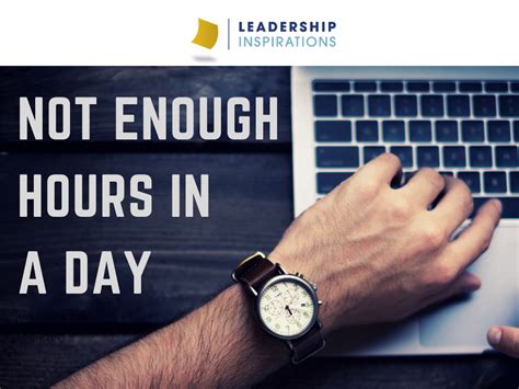 Not enough hours in the day. Not Enough Hours in a Day - Leadership Inspirations