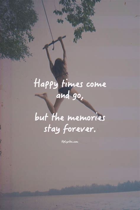 Happy Times Come And Go Memories Quotes Friendship Quotes Happy Quotes