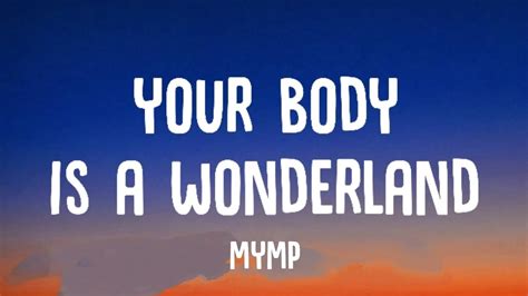 Mymp Your Body Is A Wonderland Lyrics Youtube