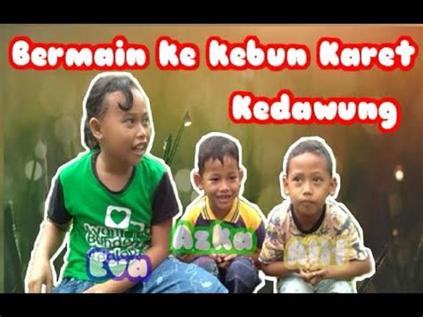 Check spelling or type a new query. Bermain ke Kebun Karet Kedawung - YouTube