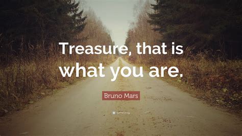 Bruno Mars Quote Treasure That Is What You Are