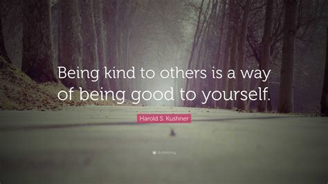 Harold S Kushner Quote Being Kind To Others Is A Way Of Being Good