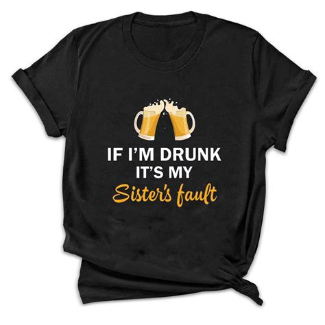 If Im Drunk Its My Sisters Fault T Shirt Funny Etsy