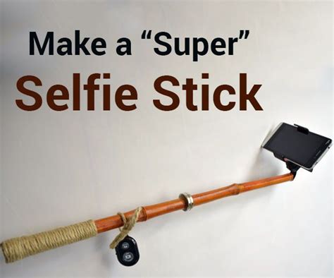 Make A Super Selfie Stick Selfie Stick How To Make Selfie