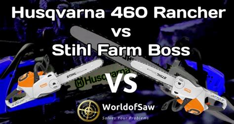 Husqvarna 460 Rancher Vs Stihl Farm Boss Chainsaw Comparison World Of Saw