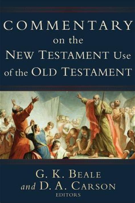 Commentary On The New Testament Use Of The Old Testament By G K Beale
