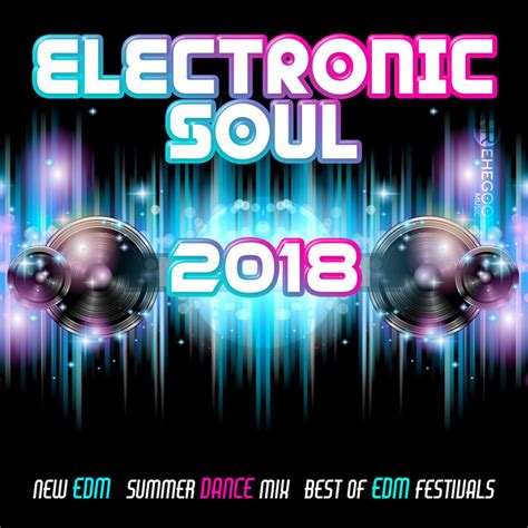 Electronic Soul 2018 New Edm Summer Dance Mix Best Of Edm Festivals