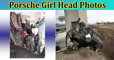 Updated Porsche Girl Head Photos Check Her Photos Gore Crash Photos
