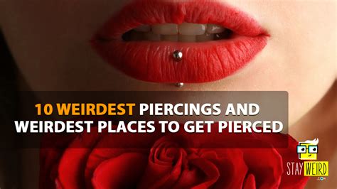 The 10 Weirdest Piercings And Weirdest Places To Get Pierced