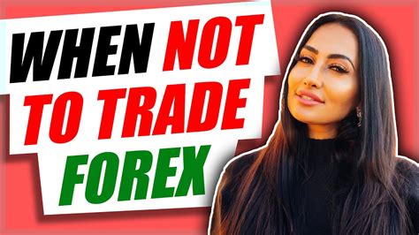 When Not To Trade Forex And Why Youtube