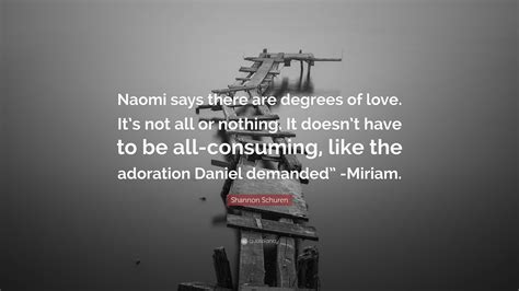 Shannon Schuren Quote “naomi Says There Are Degrees Of Love It’s Not All Or Nothing It Doesn
