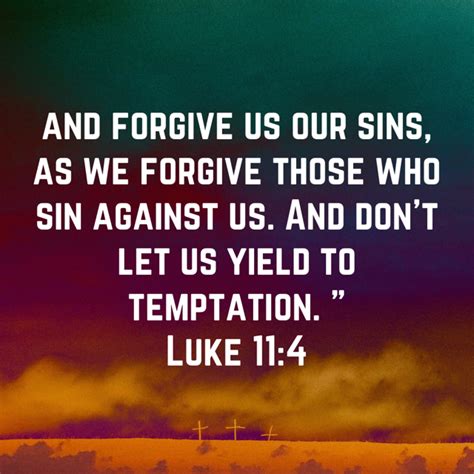 Luke 114 And Forgive Us Our Sins As We Forgive Those Who Sin Against