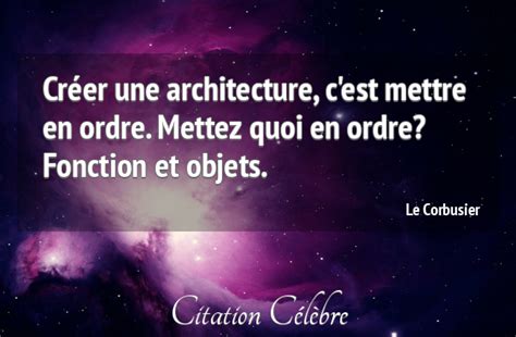 Citation Le Corbusier Architecture Créer Une Architecture Cest
