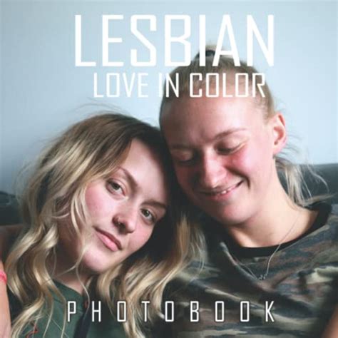 Lesbian Love In Color Photobook More Than 30 Wonderful Photos Of Lesbian Couples Included By