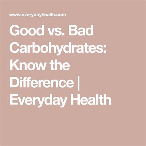 Good Vs Bad Carbohydrates How Do You Tell The Difference Good