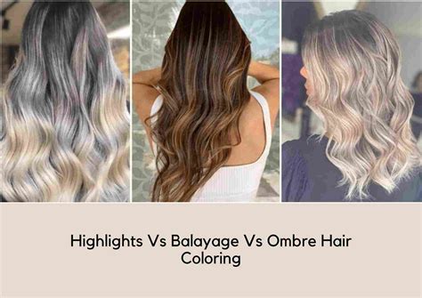 balayage vs highlights vs ombre hair coloring techniques explained hair everyday review