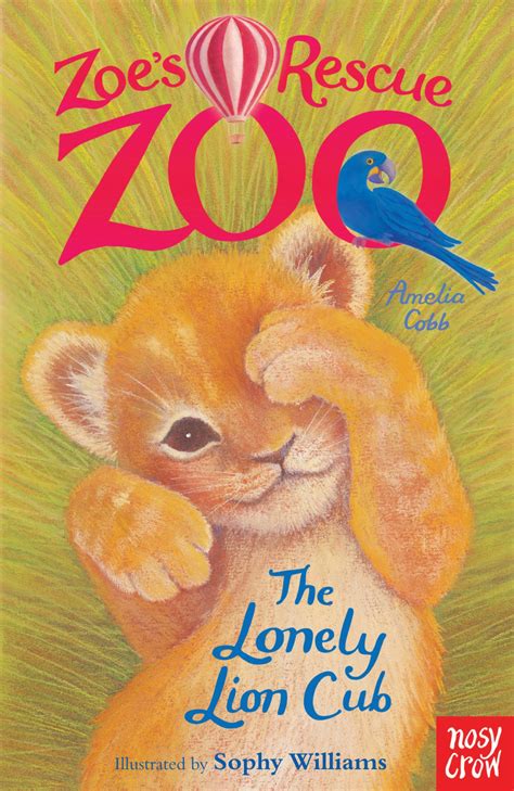 Zoes Rescue Zoo The Lonely Lion Cub Nosy Crow