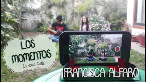 Los Momentos Eduardo Gatti Francisca Alfaro Cover Youtube