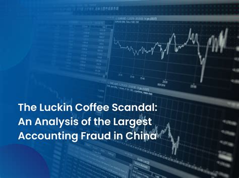 The Luckin Coffee Scandal An Analysis Of The Largest Accounting Fraud In China Forensic