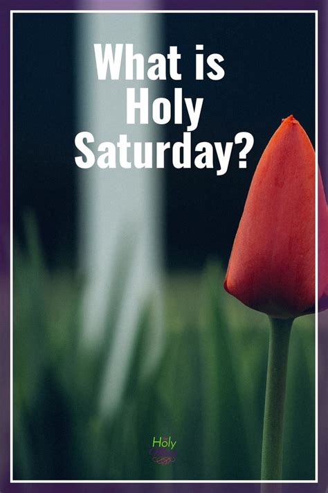 He was resurrected on easter sunday, the day after holy saturday, according to christian. What is Holy Saturday?