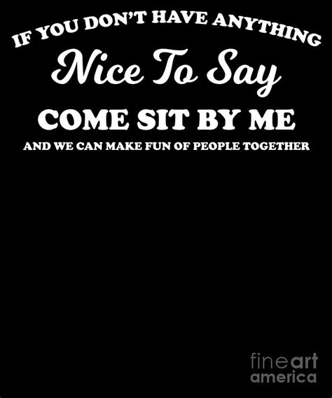 If You Dont Have Anything Nice To Say Come Sit With Me Design Digital