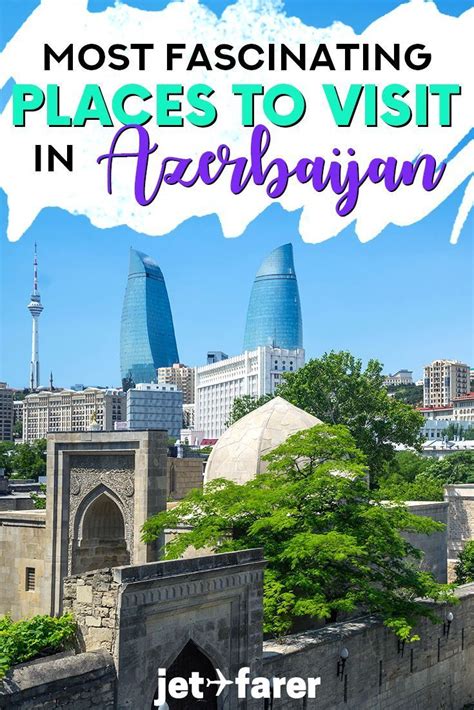 17 Fascinating Places To Visit In Azerbaijan Travel Destinations Asia