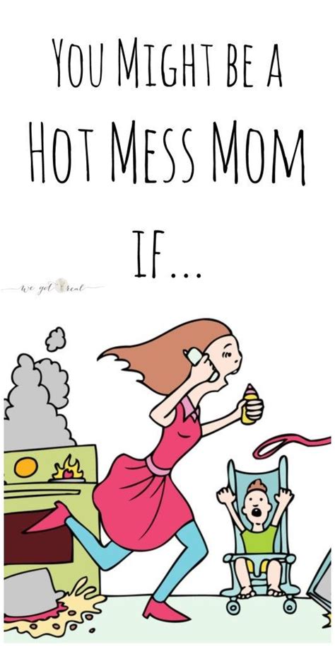 You Might Be A Hot Mess Mom If Mom Humor Hot Mess Mom