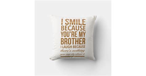 I Smile Because You Are My Brother I Laugh Because Throw Pillow Zazzle