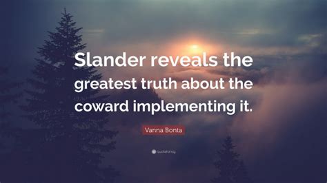 Vanna Bonta Quote “slander Reveals The Greatest Truth About The Coward