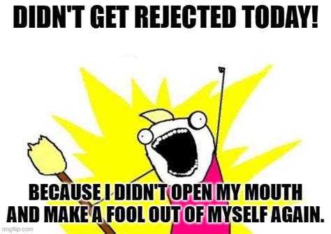 No Rejection Slip Today Imgflip