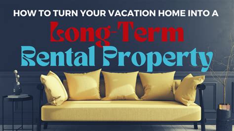 How To Turn Your Vacation Home Into A Long Term Rental Property
