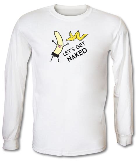Let S Get Naked Long Sleeve T Shirt By Chargrilled