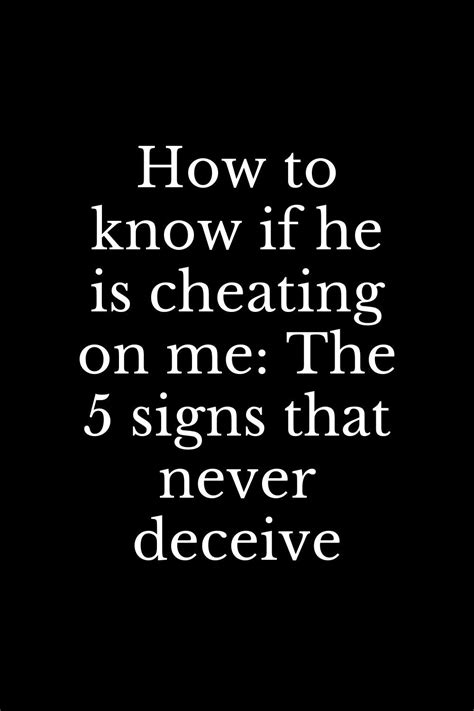 How To Know If He Is Cheating On Me The 5 Signs That Never Deceive