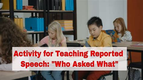 Activity For Teaching Reported Speech Who Asked What Tefl