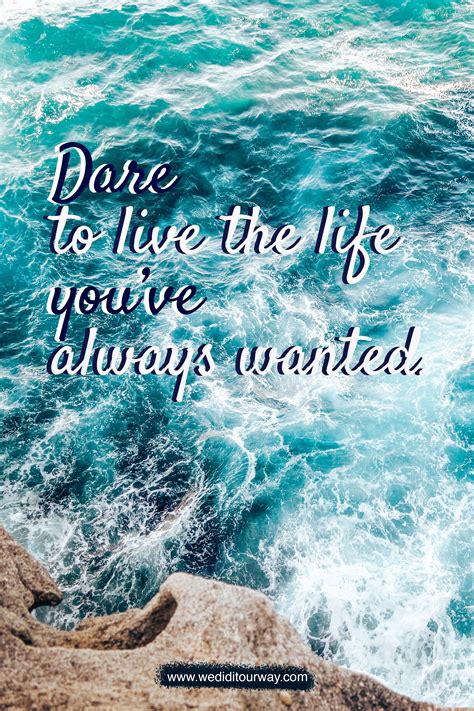 Dare To Live The Life Youve Always Wanted Travel Quotes Best