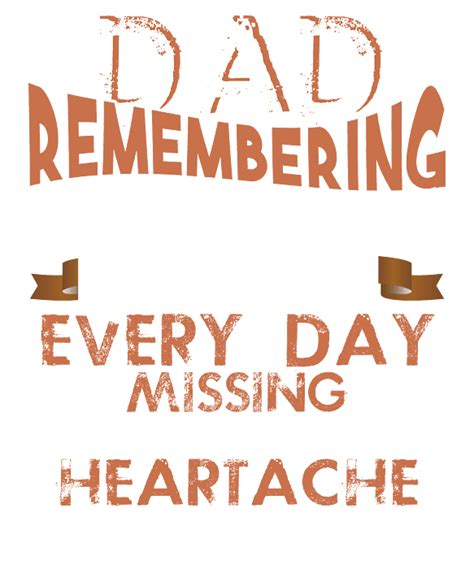 Dad Remembering You Is Easy I Do It Every Day Missing You Is The Heartache That You Never Goes