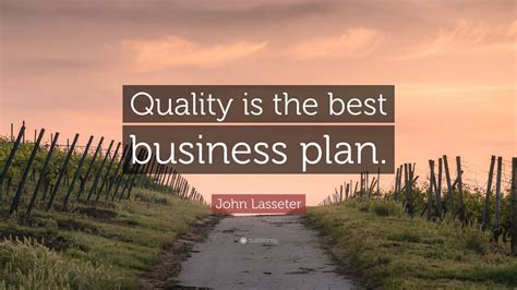 John Lasseter Quote Quality Is The Best Business Plan 12
