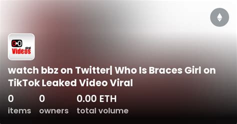 Watch Bbz On Twitter Who Is Braces Girl On Tiktok Leaked Video Viral