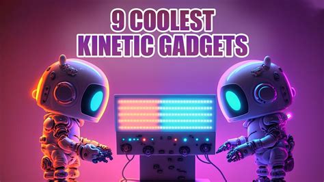 9 Coolest Kinetic Gadgets That Will Give You Goosebumps Youtube