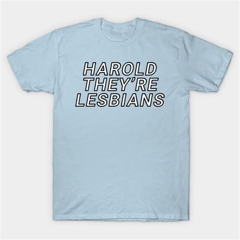 harold they re lesbians lesbian t shirt teepublic shirts mens tops t shirt