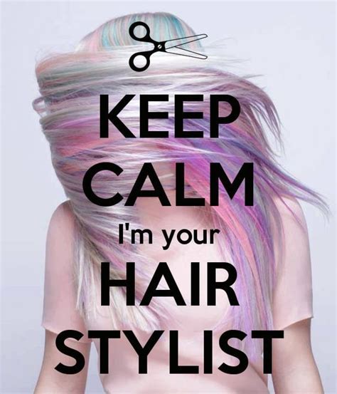 keep calm i m your hair stylist hairstylist humor hairdresser quotes hair salon quotes hair