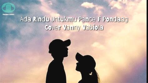 Disini dibatas kota ini : Ada Rindu Untukmu Pance F Pondaag COVER VANNY VABIOLA - YouTube