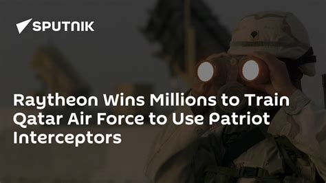 Raytheon Wins Millions To Train Qatar Air Force To Use Patriot Interceptors 31122016